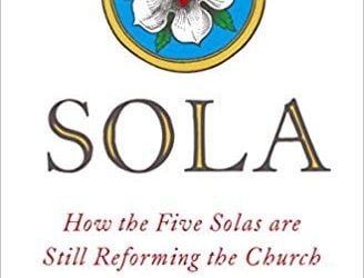 Sola: How the Five Solas Are Still Reforming the Church – James K. Allen, Ed