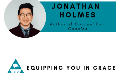 Jonathan Holmes– Counsel for Couples: A Biblical and Practical Guide for Marriage Counseling