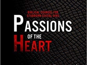Passions of the Heart: Biblical Counsel for Stubborn Sexual Sins by John D. Street