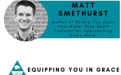 Matt Smethurst—Before You Open Your Bible: Nine Heart Postures For Approach God’s Word