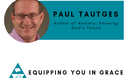 Paul Tautges- Help and Hope for the Anxious with the Promises of God