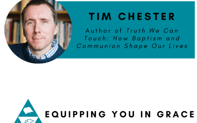Tim Chester- Truth We Can Touch: How Baptism and Communion Shape Our Lives