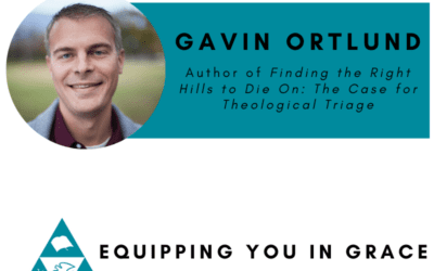 Gavin Ortlund- Finding the Right Hills to Die On: The Case for Theological Triage