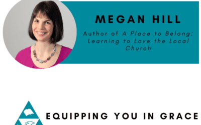 Megan Hill- A Place to Belong: Learning to Love the Local Church