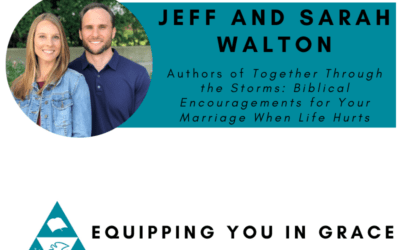 Jeff and Sarah Walton- Together Through the Storms: Biblical Encouragements for Your Marriage When Life Hurts