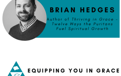 Brian Hedges– Thriving in Grace: Twelve Ways the Puritans Fuel Spiritual Growth