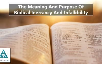 The Meaning and Purpose of Biblical Inerrancy and Infallibility