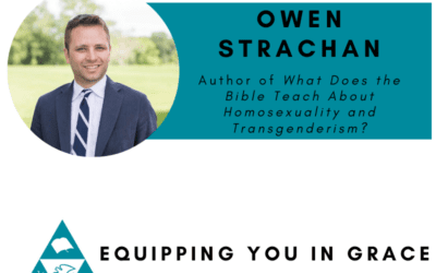 Owen Strachan- What Does the Bible Teach About Homosexuality and Transgenderism?