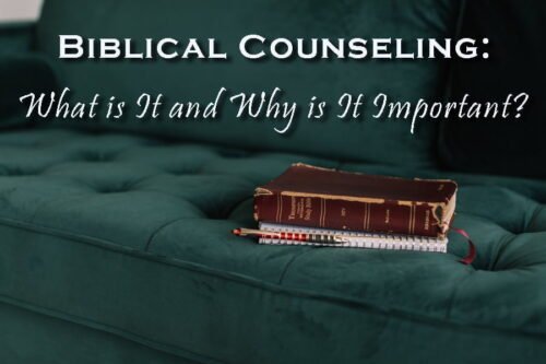 Biblical Counseling: What Is It And Why Is It Important?