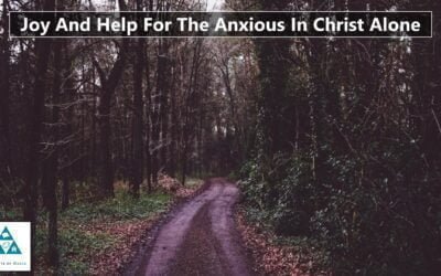 Joy And Help For The Anxious In Christ Alone