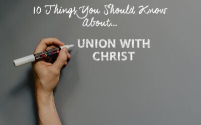 10 Things You Should Know About Union with Christ