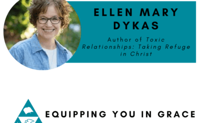 Ellen Mary Dykas– Toxic Relationships Taking Refuge in Christ