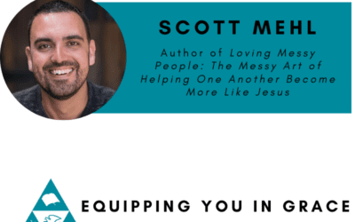 Scott Mehl– Loving Messy People- The Messy Art of Helping One Another Become More Like Jesus
