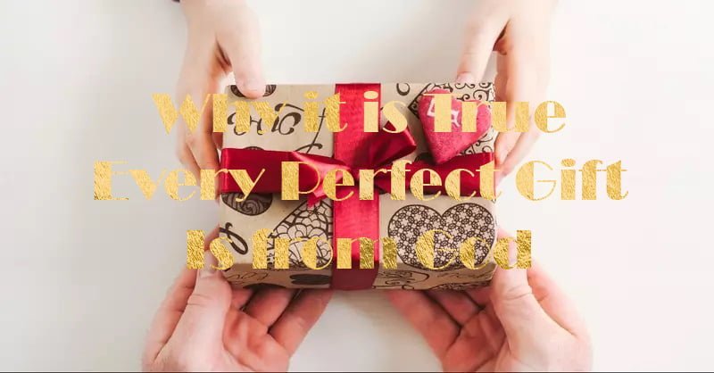 Why It Is True Every Perfect Gift Is From God
