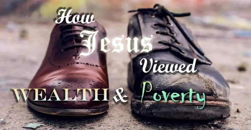 How Jesus Viewed Wealth and Poverty