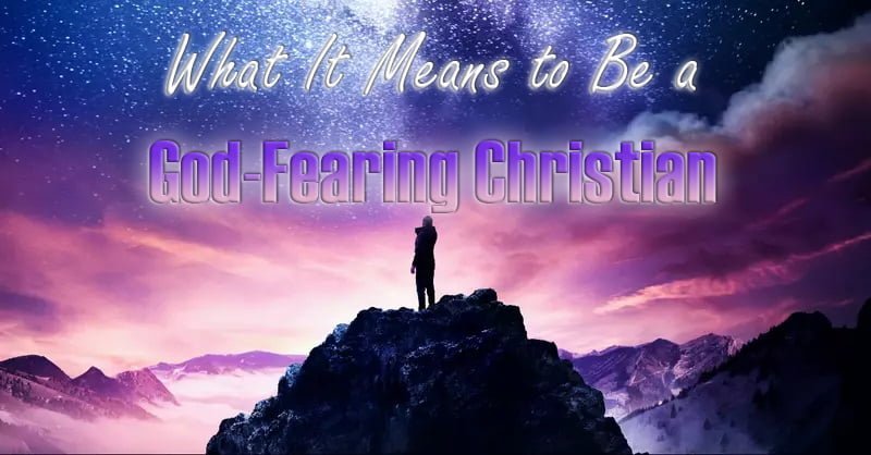 What It Means to Be a God-Fearing Christian