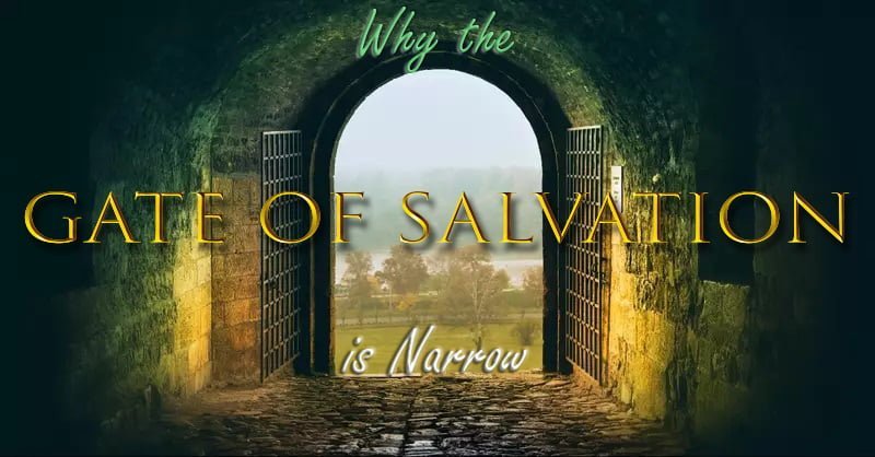 Why the Gate of Salvation is Narrow