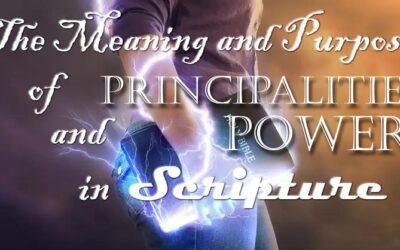 The Meaning and Purpose of Principalities and Powers in Scripture