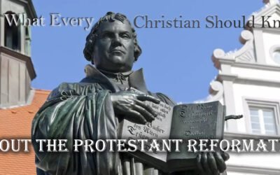 What Every Christian Should Know about the Protestant Reformation