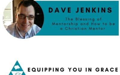 Dave Jenkins- The Blessing of Mentorship and How to Be a Christian Mentor