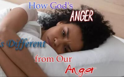 How God’s Anger is Different from Our Anger