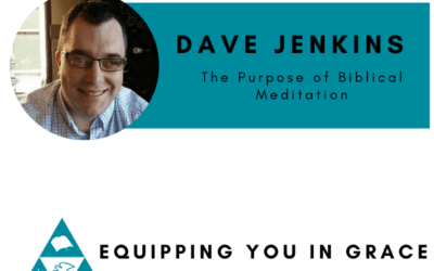 Dave Jenkins– The Purpose of Biblical Meditation