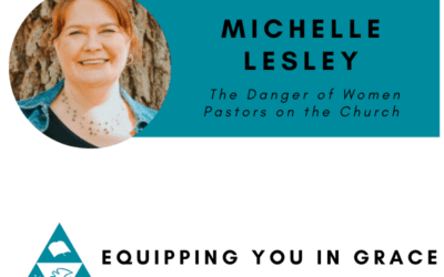 Michelle Lesley- The Danger of Women Pastors on the Church