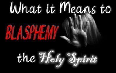 What it Means to Blasphemy the Holy Spirit