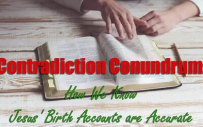 Contradiction Conundrum How We Know Jesus’ Birth Accounts are Accurate
