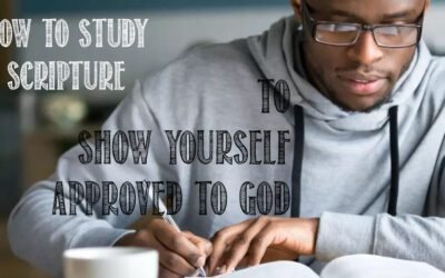 How to Study Scripture to Show Yourself Approved to God