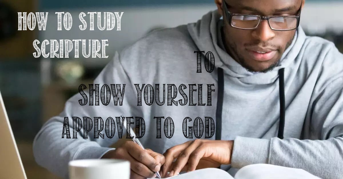 how-to-study-scripture-to-show-yourself-approved-to-god