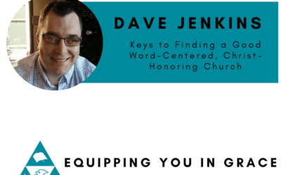 Some Keys to Finding a Good Word-Centered, Christ-Honoring Church
