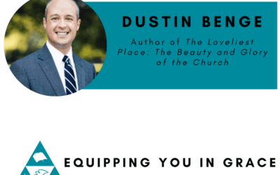 The Beauty, Loveliness, and Worship of the Church with Dustin Benge
