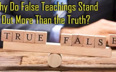 Why Do False Teachings Stand Out More Than the Truth