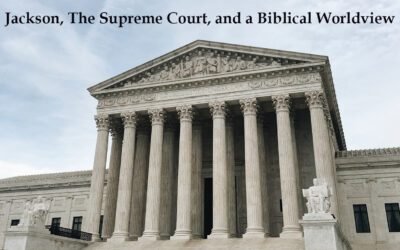 Jackson, The Supreme Court, and a Biblical Worldview