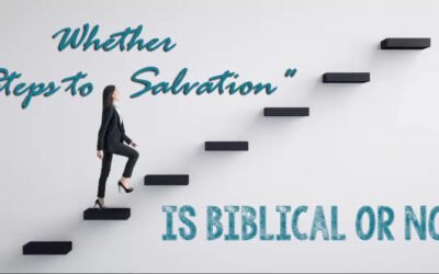 Whether Steps to Salvation Is Biblical or Not