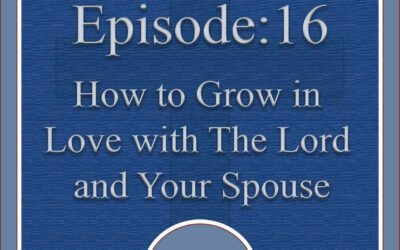 How to Grow in Love for the Lord and Your Spouse