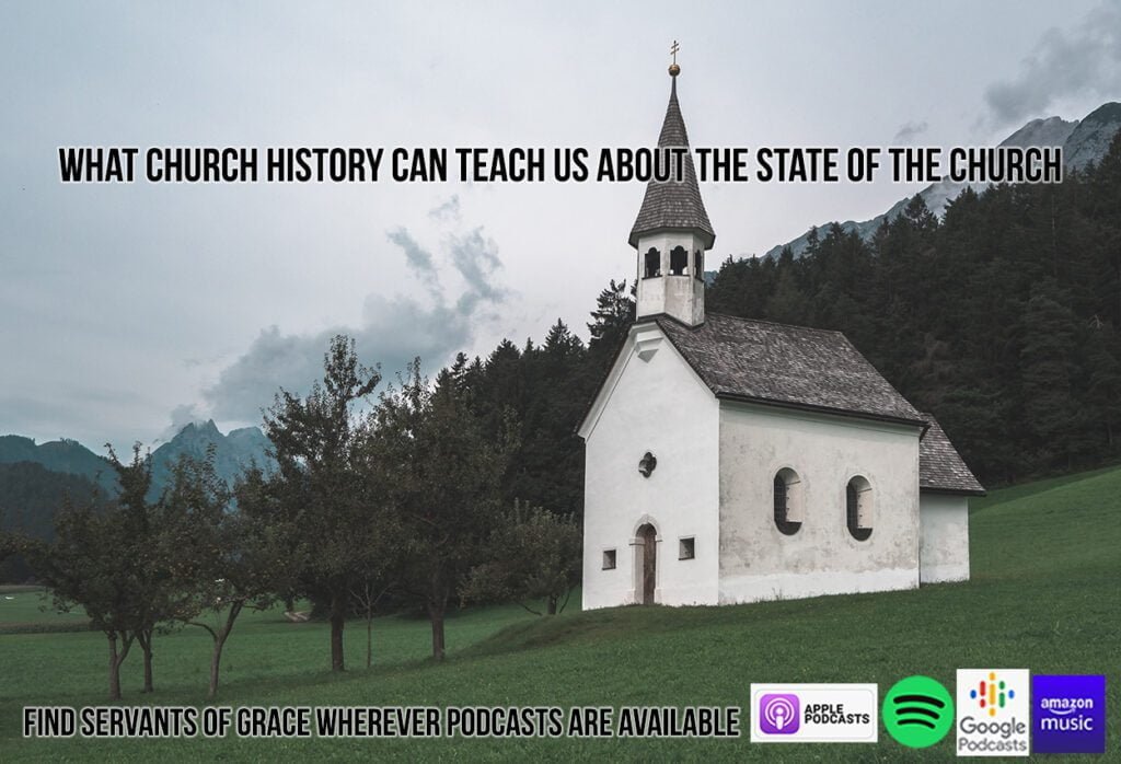 what-church-history-can-teach-us-about-the-state-of-the-church-today