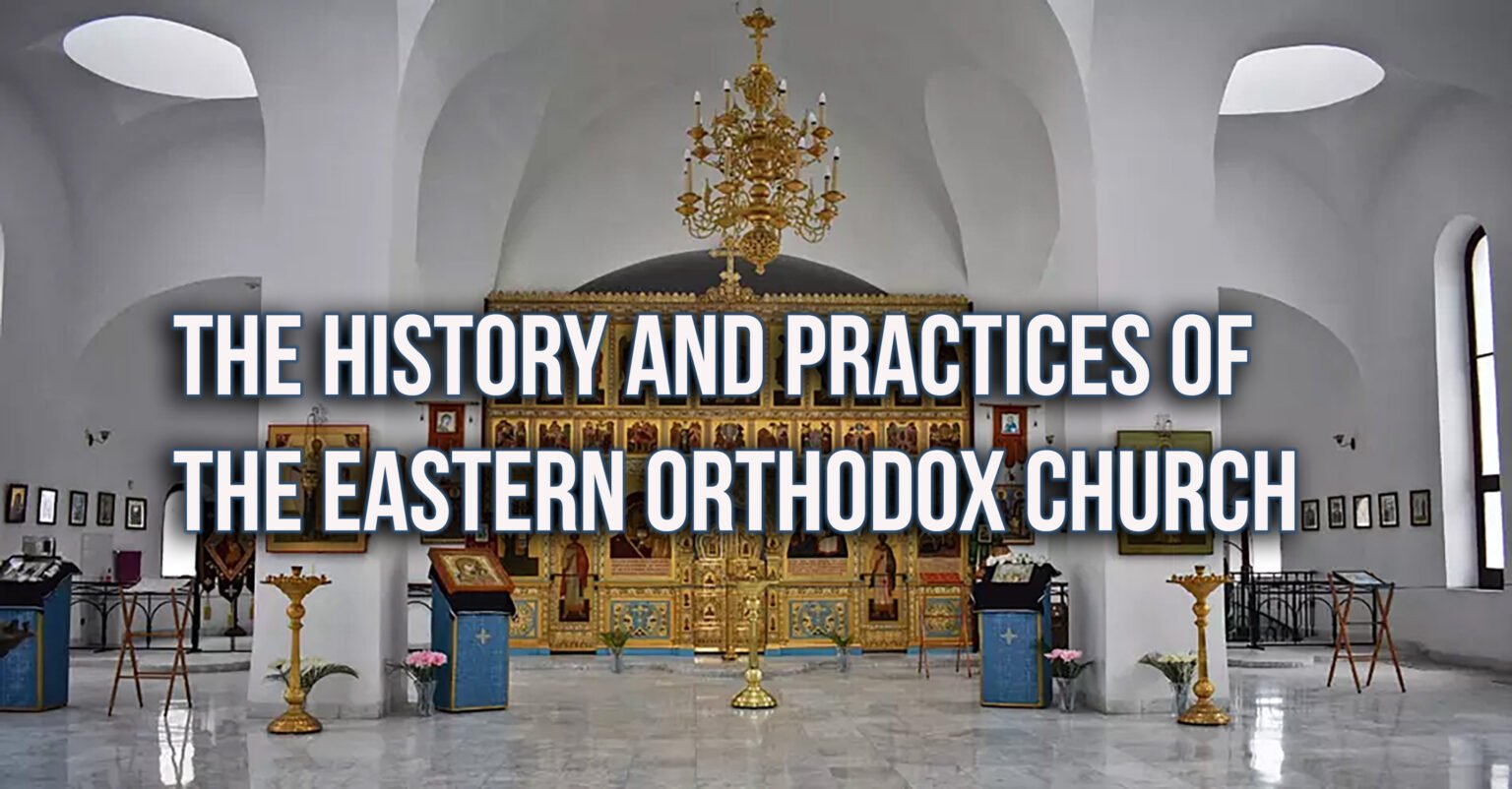 The History And Practices Of The Eastern Orthodox Church