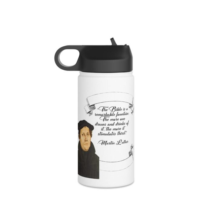 The Bible is a Remarkable Fountain - Martin Luther - White Stainless Steel Water Bottle, Standard Lid 1