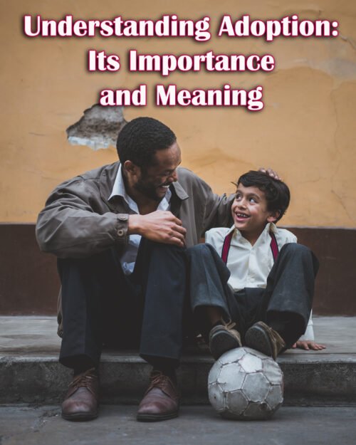 Understanding Adoption: Its Importance and Meaning - Servants of Grace