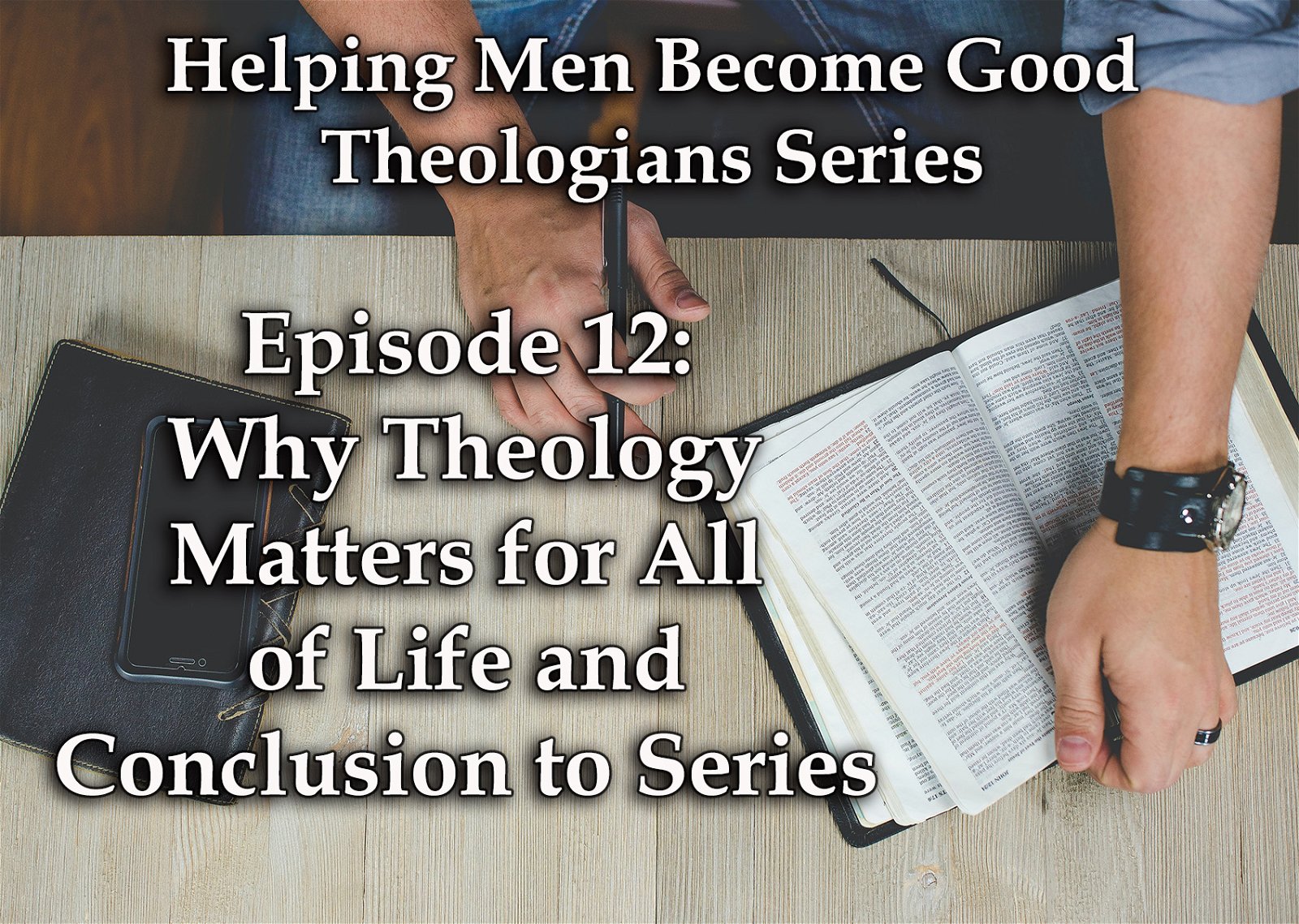 Why Theology Matters For All Of Life And Conclusion To Series