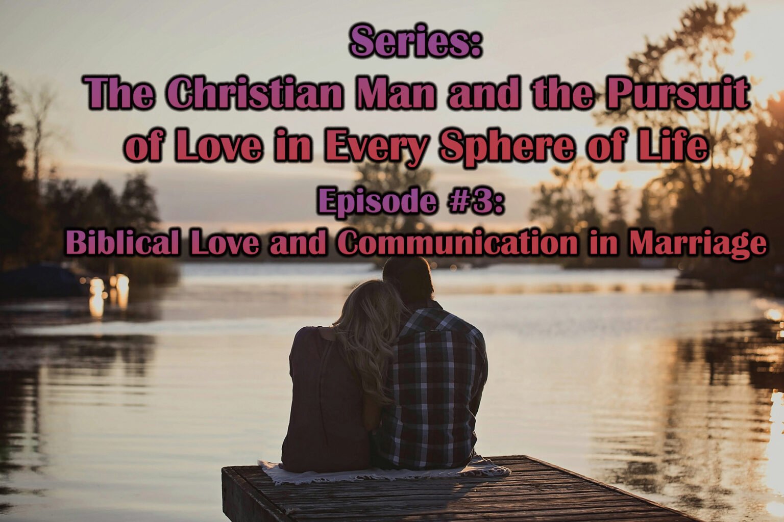 Biblical Love and Communication in Marriage